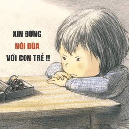 ⛔⛔XIN ĐỪNG NÓI ĐÙA VỚI CON TRẺ !!