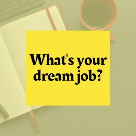 What's your dream job?