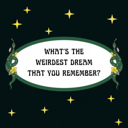 What's the weirdest dream that you remember?