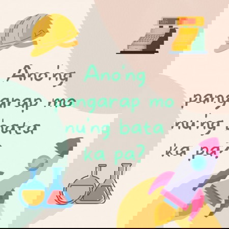 Ano'ng pangarap mo nu'ng bata ka pa?