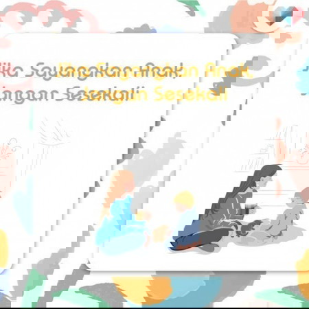 Sayangkan anak? Baca ni dulu!