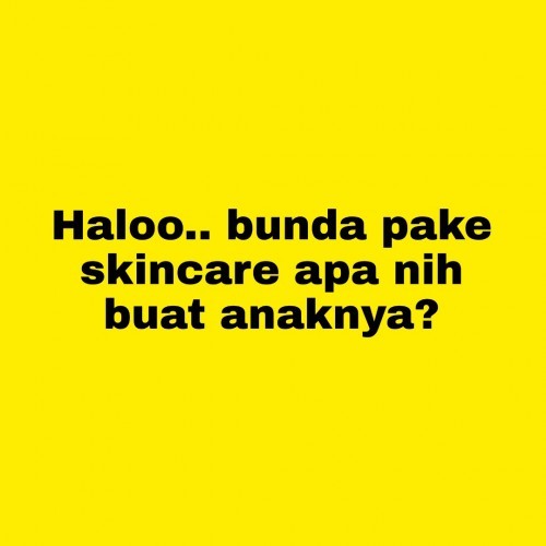 Bunda pake skincare apa buat anaknya?