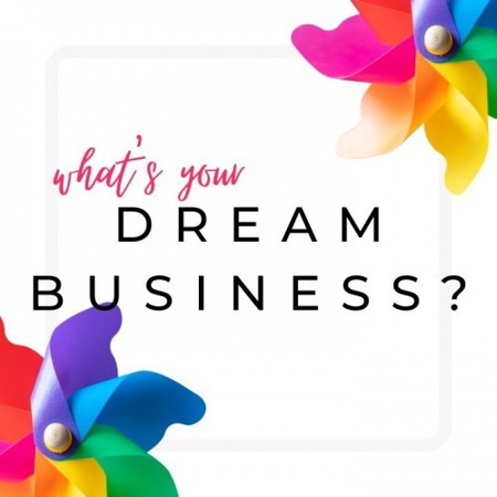 What's your dream business?