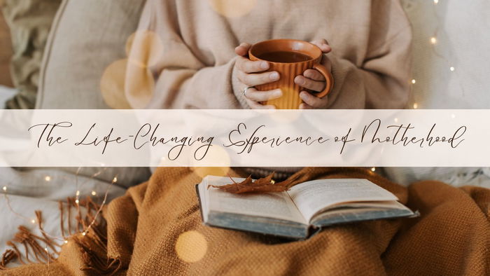 The Life-Changing Experience of Motherhood