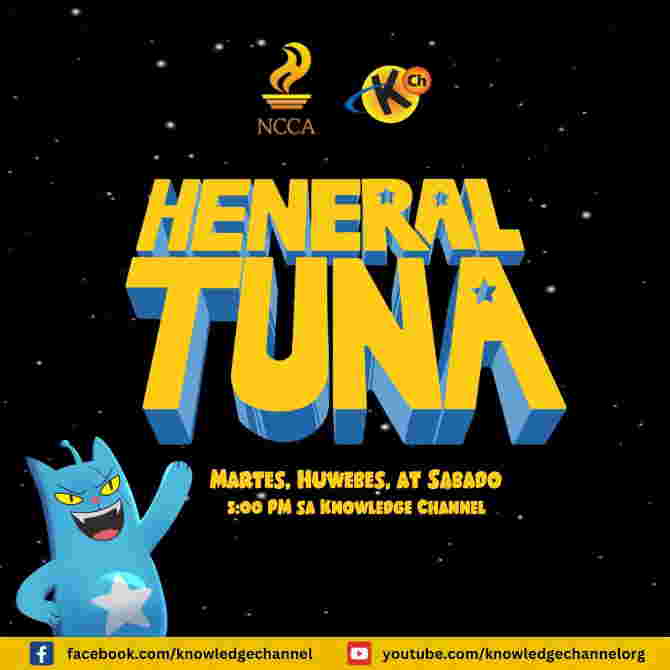 In partnership with the National Commission for Culture and the Arts (NCCA) KNOWLEDGE CHANNEL MAKES VALUES EDUCATION FUN WITH THE ADVENTURES OF HENERAL TUNA