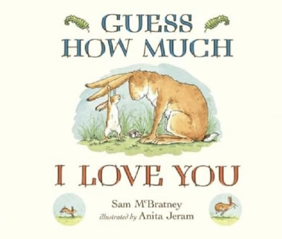 Guess How Much I Love You – by Sam McBratney
