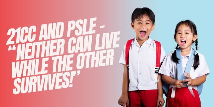 21CC and PSLE - “Neither can live while the other survives!”