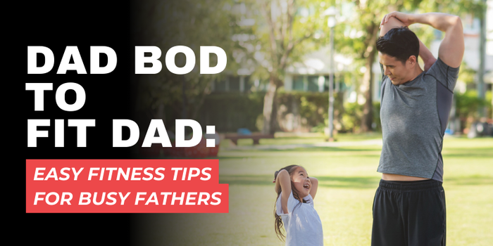 Dad Bod to Fit Dad: Easy Fitness Tips for Busy Fathers