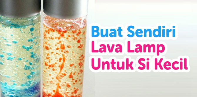 Buat Sendiri Lava Lamp Dengan 3 Bahan Mudah Berikut Ini!