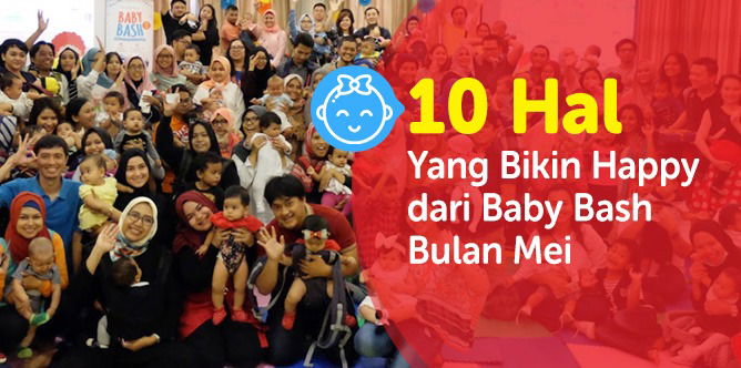 10 Hal Yang Bikin Happy dari Baby Bash theAsianparent Bulan Mei